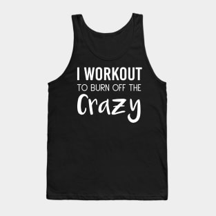 I Workout To Be Burn Off The Crazy Tank Top